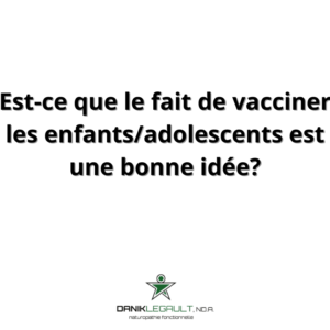 danik legault naturopathe est ce que le fait de vacciner les enfants adolescents est une bonne idée