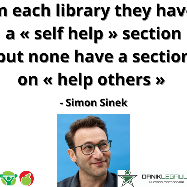danik legault naturopathe in each library they have a «self help» section but none have a section on «help others» simon sinek