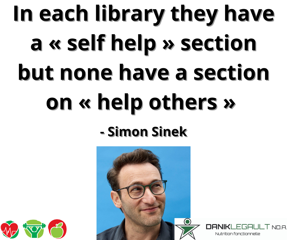 danik legault naturopathe in each library they have a «self help» section but none have a section on «help others» simon sinek